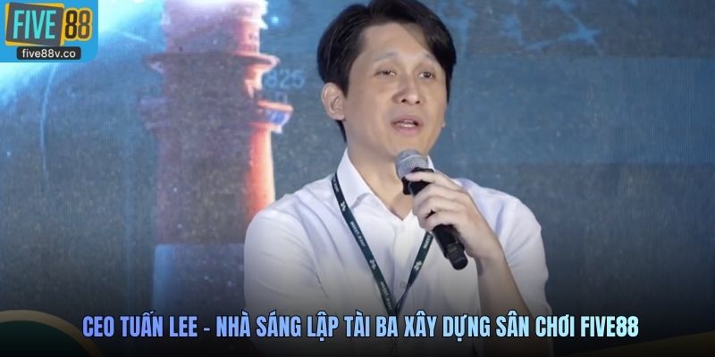 CEO Tuấn Lee - nhà sáng lập tài ba xây dựng sân chơi Five88