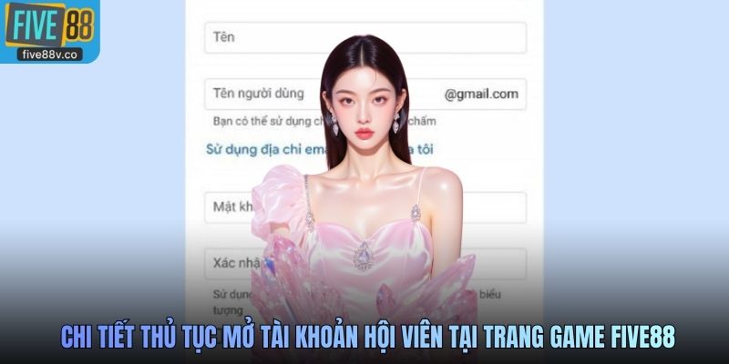 Chi tiết thủ tục mở tài khoản hội viên tại trang game Five88