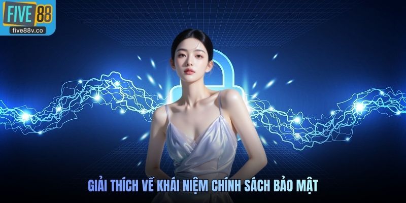 Giải thích về khái niệm chính sách bảo mật