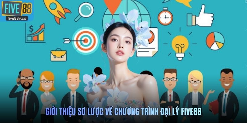 Giới thiệu sơ lược về chương trình đại lý Five88