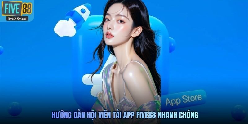 Hướng dẫn hội viên tải app Five88 nhanh chóng