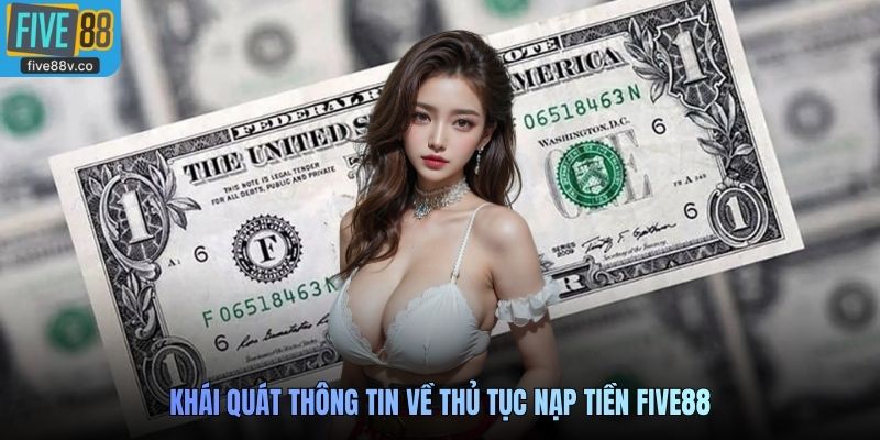 Khái quát thông tin về thủ tục nạp tiền Five88