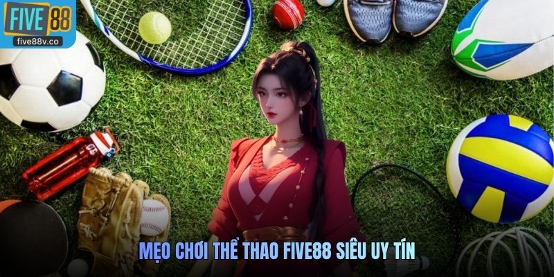 Mẹo chơi Thể Thao Five88  siêu uy tín