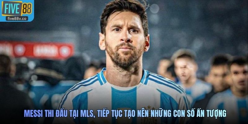 Messi thi đấu tại MLS, tiếp tục tạo nên những con số ấn tượng