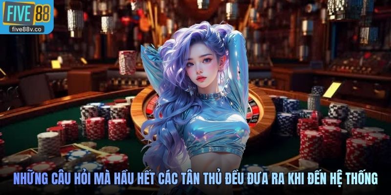Những câu hỏi mà hầu hết các tân thủ đều đưa ra khi đến hệ thống