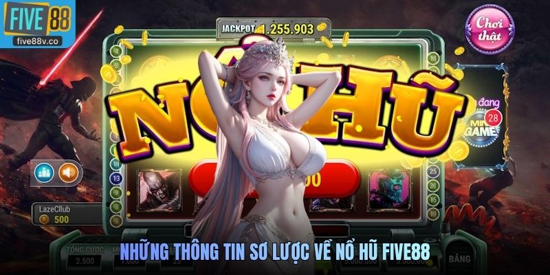 Những thông tin sơ lược về Nổ Hũ Five88