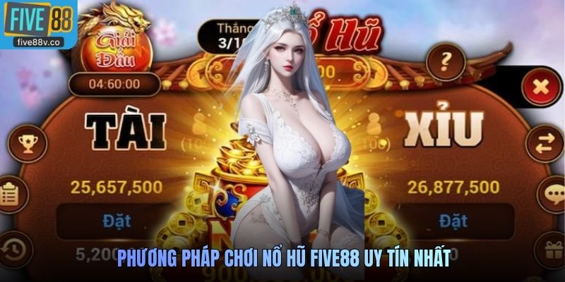 Phương pháp chơi Nổ Hũ Five88 uy tín nhất
