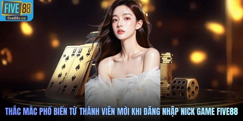 Thắc mắc phổ biến từ thành viên mới khi đăng nhập nick game Five88