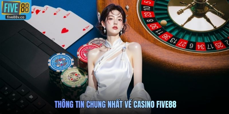 Thông tin chung nhất về Casino Five88