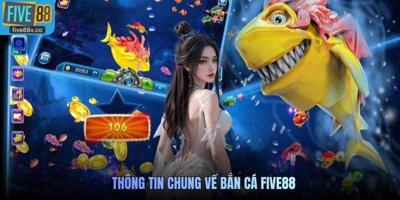 Thông tin chung về Bắn Cá Five88
